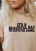It’s a beautiful day to leave me alone, T-shirt,screen print