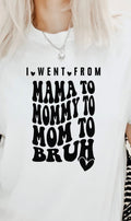 I went from mama to mommy to mom to bruh, short sleeve T-shirt, screen print