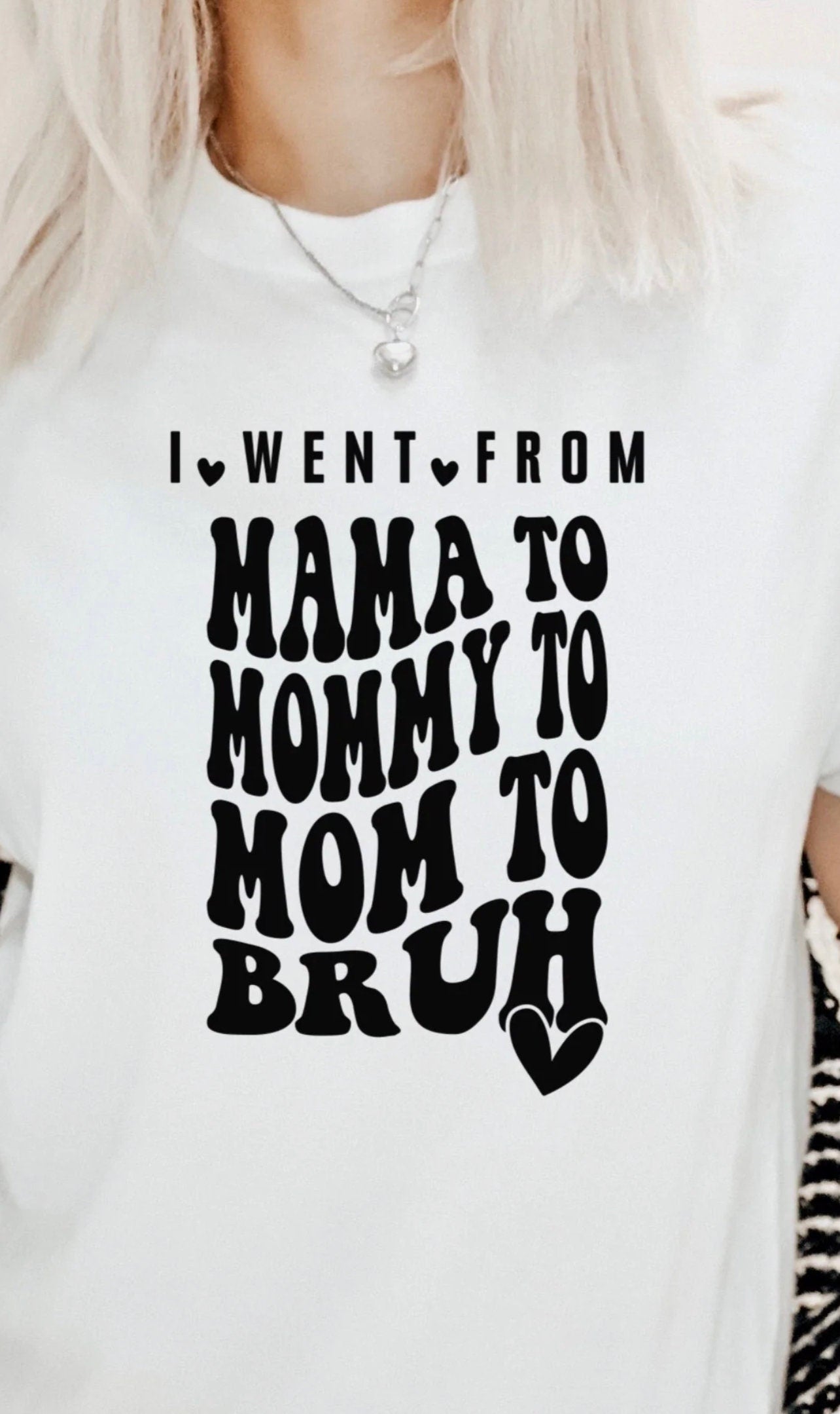 I went from mama to mommy to mom to bruh, short sleeve T-shirt, screen print