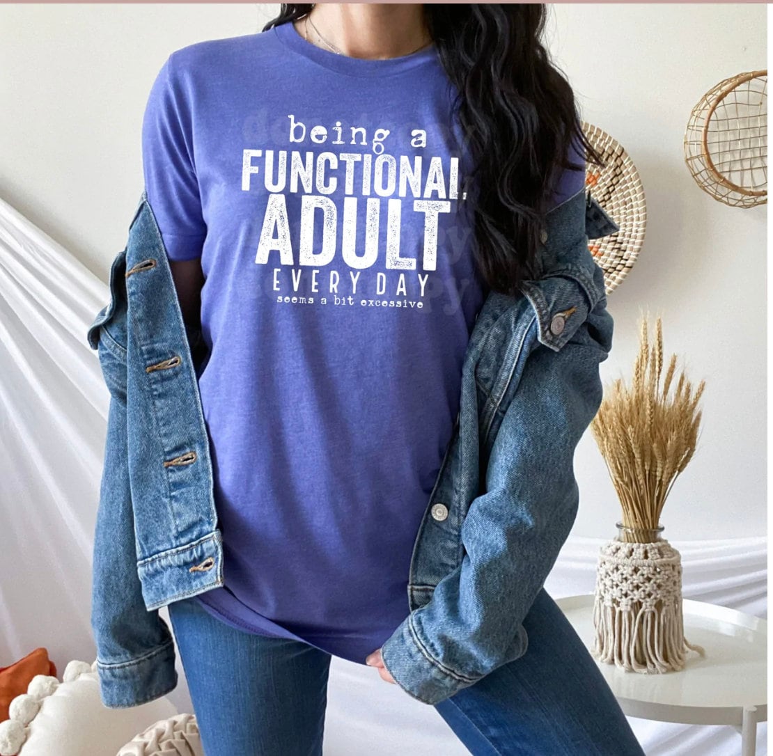 Being a functional adult everyday, T-shirt